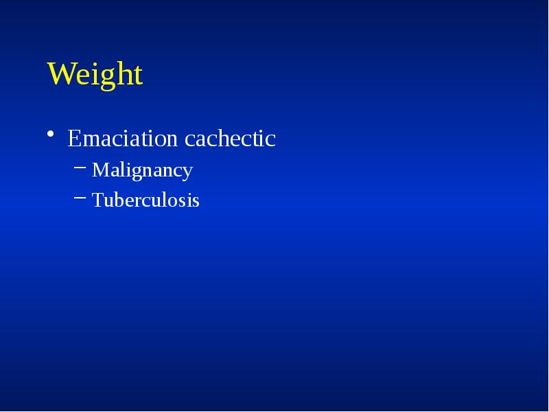 Weight
Emaciation cachectic
Malignancy
Tuberculosis Weight
Emaciation cachectic
Malignancy
Tuberculosis