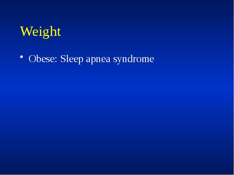 Weight
Obese: Sleep apnea syndrome Weight
Obese: Sleep apnea syndrome