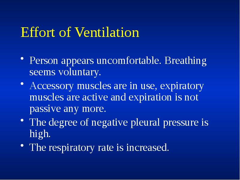 Effort of Ventilation
Person appears uncomfortable. Breathing seems voluntary.
Accessory muscles Effort of Ventilation
Person appears uncomfortable. Breathing seems voluntary.
Accessory muscles