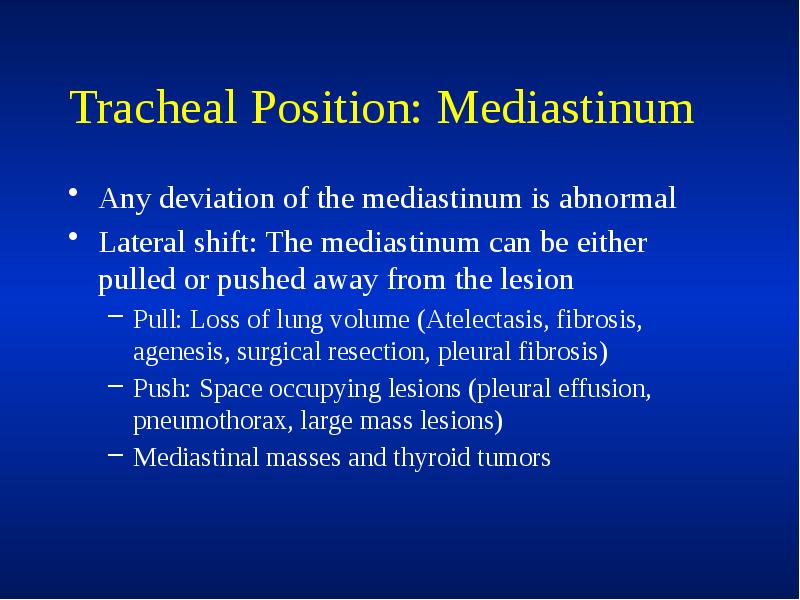 Tracheal Position: Mediastinum
Any deviation of the mediastinum is abnormal
Lateral Tracheal Position: Mediastinum
Any deviation of the mediastinum is abnormal
Lateral