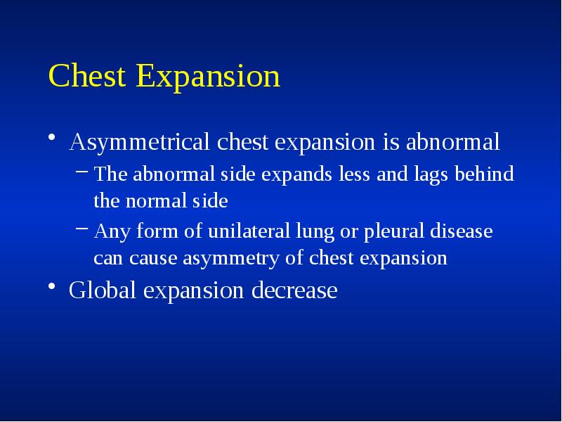Chest Expansion
Asymmetrical chest expansion is abnormal
The abnormal side expands Chest Expansion
Asymmetrical chest expansion is abnormal
The abnormal side expands