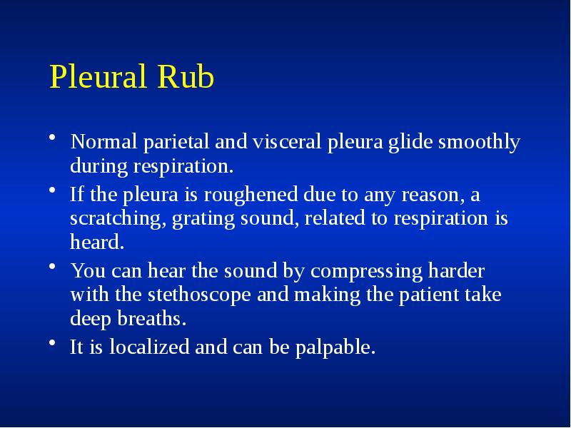 Pleural Rub
Normal parietal and visceral pleura glide smoothly during respiration.
Pleural Rub
Normal parietal and visceral pleura glide smoothly during respiration.