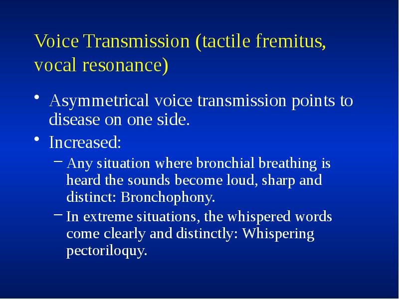 Voice Transmission (tactile fremitus, vocal resonance)
Asymmetrical voice transmission points to Voice Transmission (tactile fremitus, vocal resonance)
Asymmetrical voice transmission points to