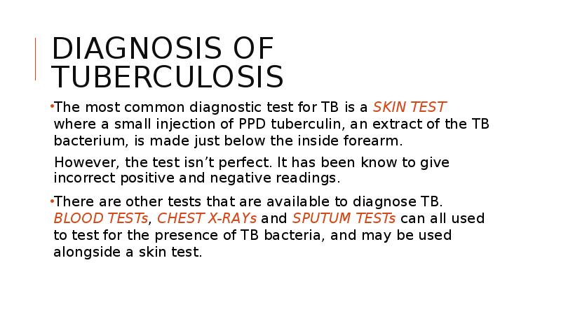 Diagnosis of tuberculosis 
 The most common diagnostic test for TB Diagnosis of tuberculosis 
 The most common diagnostic test for TB