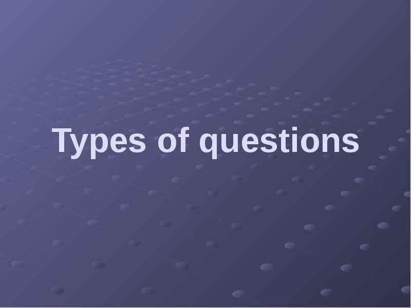 Types of questions Types of questions