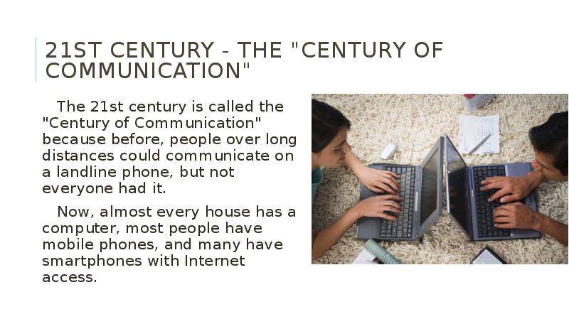 This is the century. Living in the age of communication презентация. Why is the 21st Century Called the age of communication.