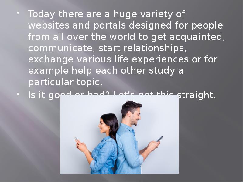 Today there are a huge variety of websites and portals designed