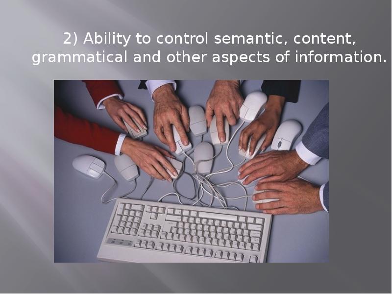 2) Ability to control semantic, content, grammatical and other aspects of