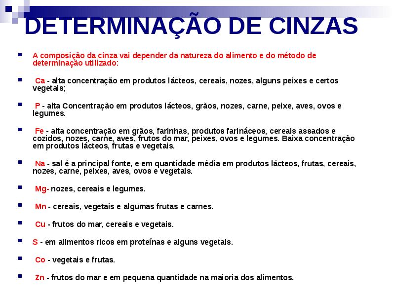 DETERMINAÇÃO DE CINZAS
A composição da cinza vai depender da natureza DETERMINAÇÃO DE CINZAS
A composição da cinza vai depender da natureza