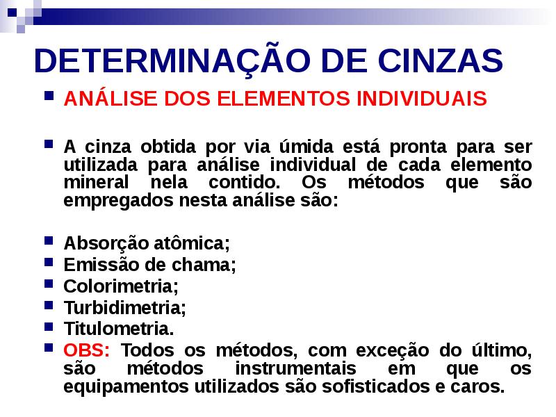 DETERMINAÇÃO DE CINZAS
ANÁLISE DOS ELEMENTOS INDIVIDUAIS
A cinza obtida DETERMINAÇÃO DE CINZAS
ANÁLISE DOS ELEMENTOS INDIVIDUAIS
A cinza obtida