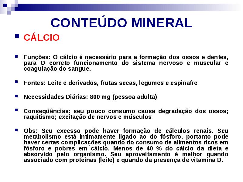 CONTEÚDO MINERAL
CÁLCIO
Funções: O cálcio é necessário para a CONTEÚDO MINERAL
CÁLCIO
Funções: O cálcio é necessário para a