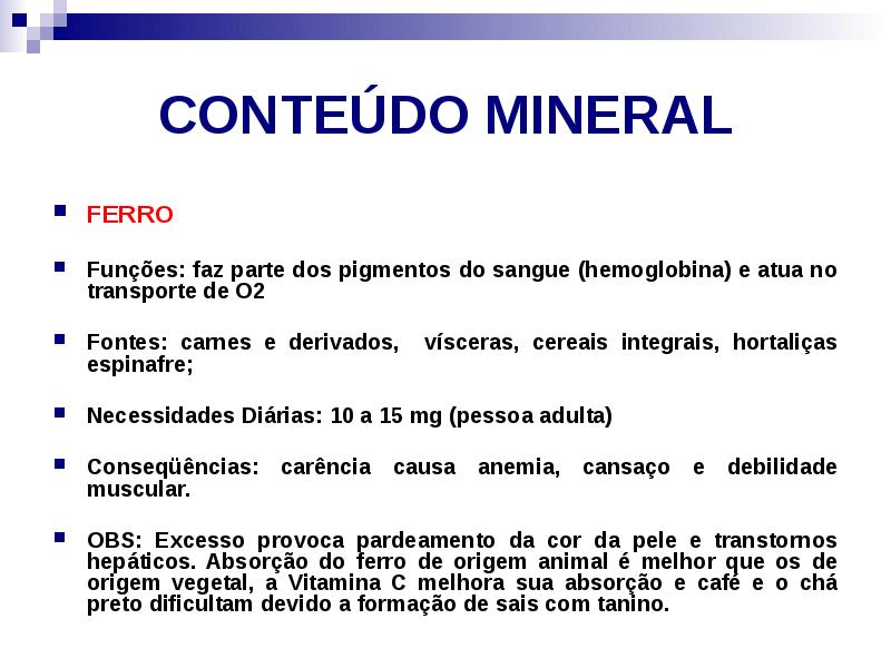 CONTEÚDO MINERAL
FERRO
Funções: faz parte dos pigmentos do sangue CONTEÚDO MINERAL
FERRO
Funções: faz parte dos pigmentos do sangue