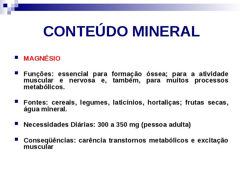 CONTEÚDO MINERAL
MAGNÉSIO
Funções: essencial para formação óssea; para a CONTEÚDO MINERAL
MAGNÉSIO
Funções: essencial para formação óssea; para a
