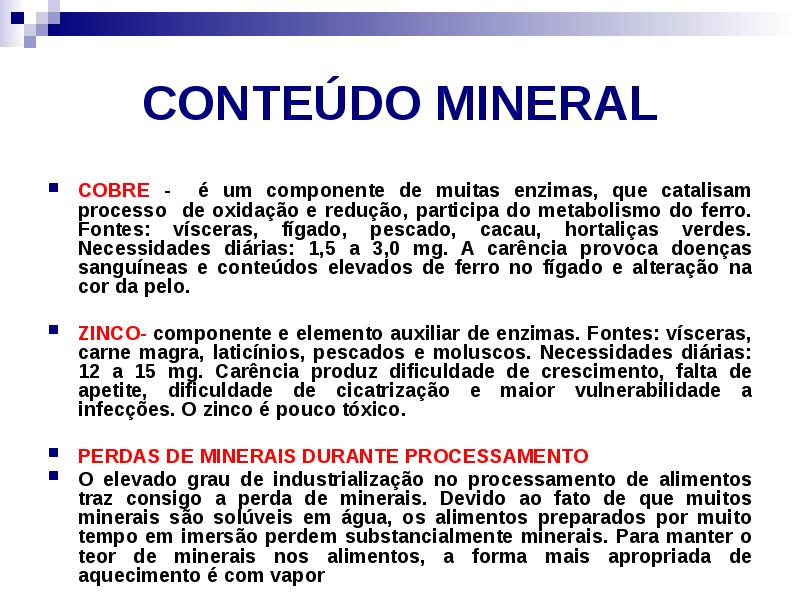 CONTEÚDO MINERAL
COBRE - é um componente de muitas enzimas, que CONTEÚDO MINERAL
COBRE - é um componente de muitas enzimas, que