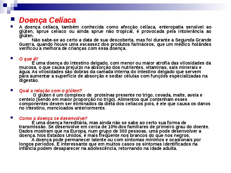Doença Celíaca
Doença Celíaca
A doença celíaca, também conhecida Doença Celíaca
Doença Celíaca
A doença celíaca, também conhecida