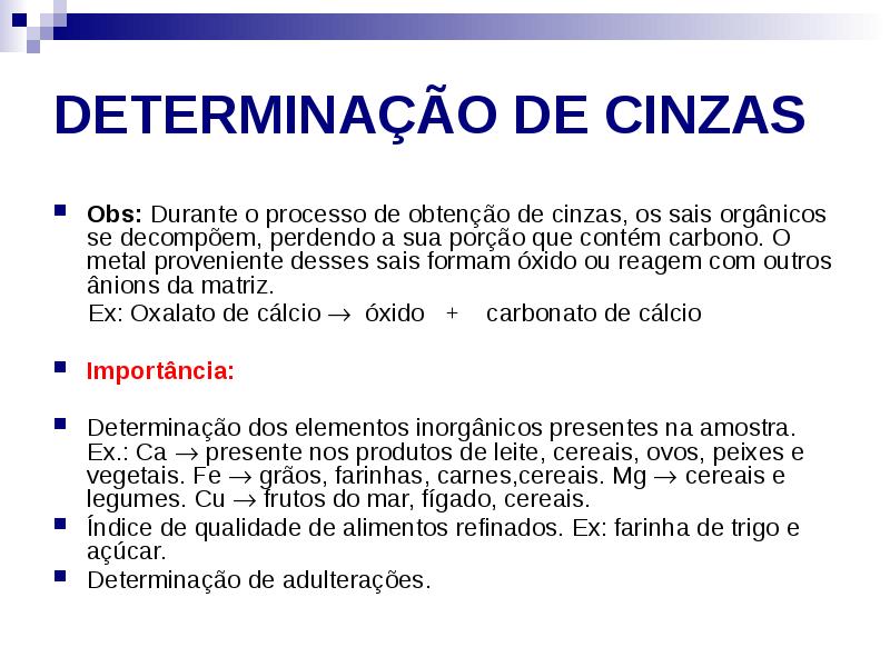 DETERMINAÇÃO DE CINZAS
Obs: Durante o processo de obtenção de cinzas, DETERMINAÇÃO DE CINZAS
Obs: Durante o processo de obtenção de cinzas,