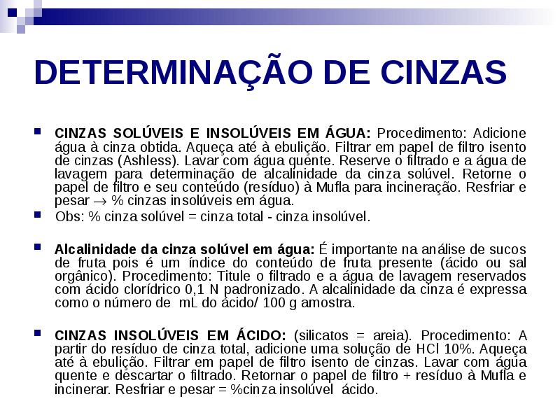 DETERMINAÇÃO DE CINZAS
CINZAS SOLÚVEIS E INSOLÚVEIS EM ÁGUA: Procedimento: Adicione DETERMINAÇÃO DE CINZAS
CINZAS SOLÚVEIS E INSOLÚVEIS EM ÁGUA: Procedimento: Adicione