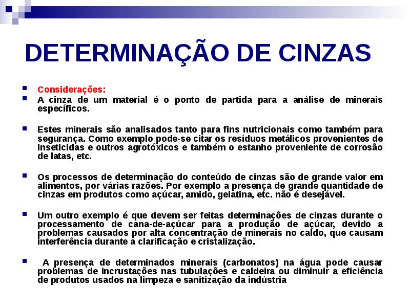DETERMINAÇÃO DE CINZAS
Considerações:
A cinza de um material é o DETERMINAÇÃO DE CINZAS
Considerações:
A cinza de um material é o