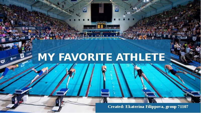 my favorite athlete
Created: Ekaterina Filippova, group 71107 my favorite athlete
Created: Ekaterina Filippova, group 71107