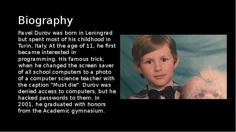 Biography
Pavel Durov was born in Leningrad but spent most of Biography
Pavel Durov was born in Leningrad but spent most of