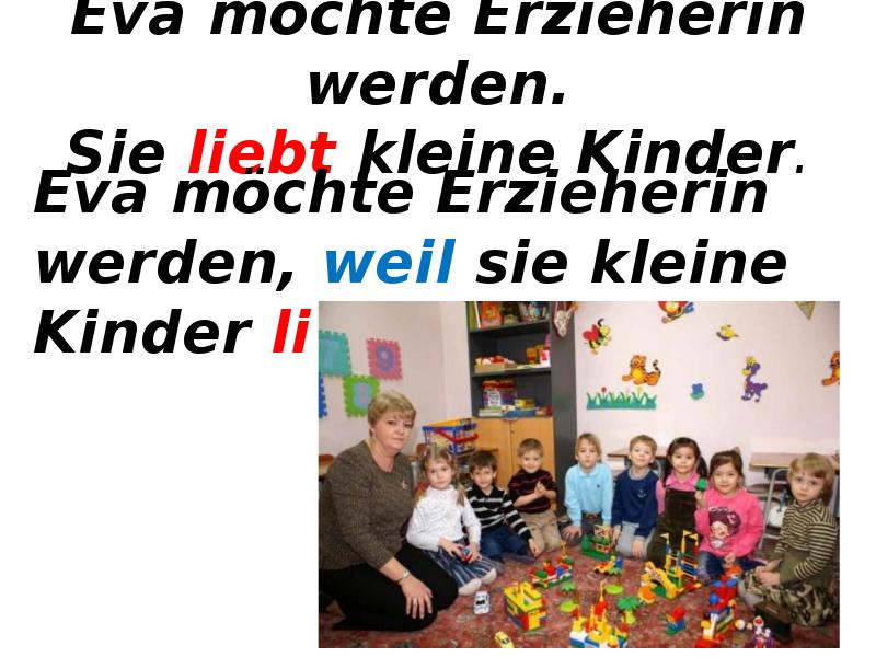Eva möchte Erzieherin werden. Sie liebt kleine Kinder. Eva möchte Erzieherin