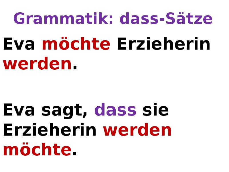 Grammatik: dass-Sätze Eva möchte Erzieherin werden.  Eva sagt, dass sie