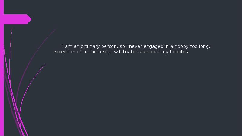 I am an ordinary person, so I never engaged in a I am an ordinary person, so I never engaged in a