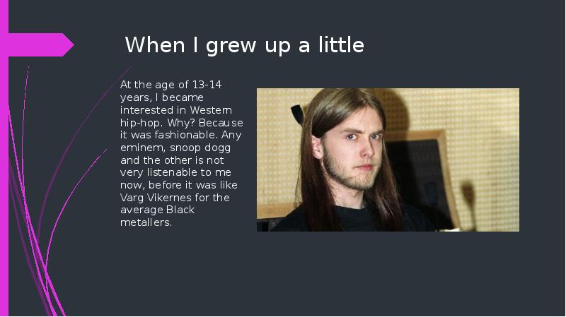 When I grew up a little
At the age of 13-14 When I grew up a little
At the age of 13-14