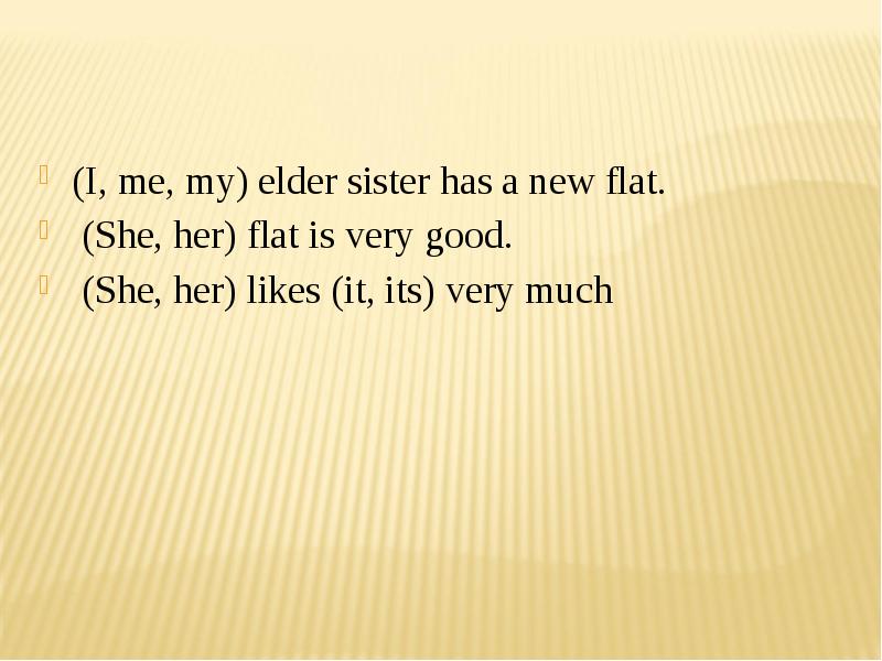 She always her flat. My sister have или has. My Elder sister Jane текст. Her Flat is. Our Flat is very comfortable and ….