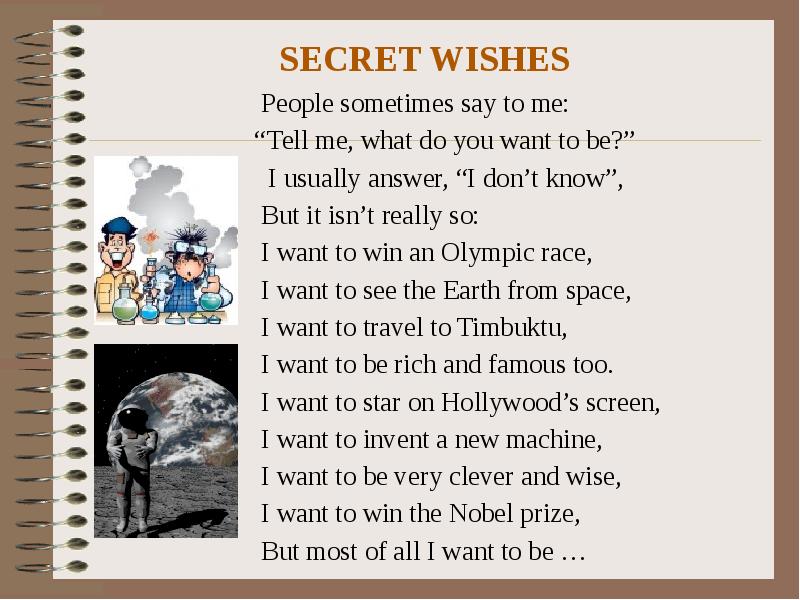 SECRET WISHES People sometimes say to me: "Tell me, what do you want t...