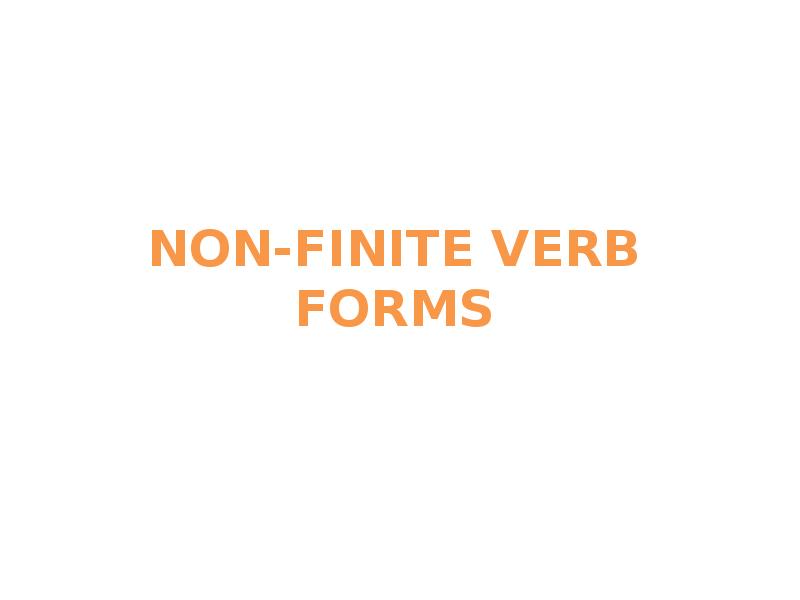 NON-FINITE VERB FORMS