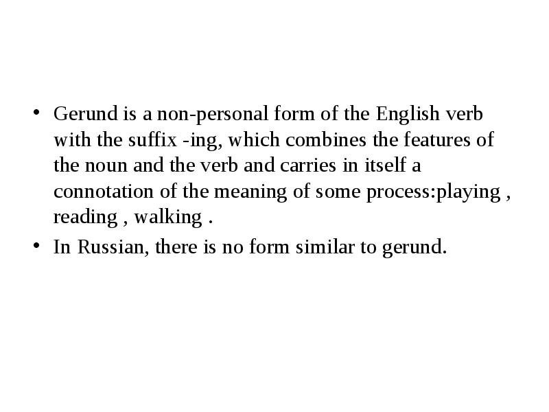 Gerund is a non-personal form of the English verb with the