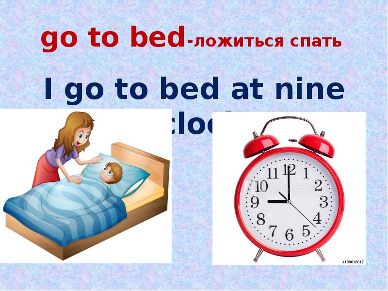 What time she go to bed. Go to Bed. I go to Bed at 10 o'Clock. Как по английски ложиться спать. Go to Bed игра.