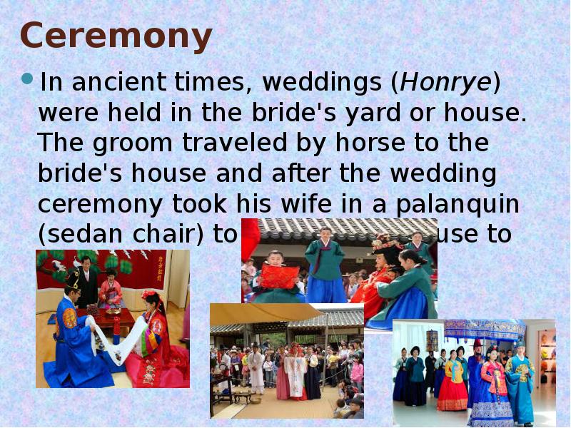 Ceremony In ancient times, weddings (Honrye) were held in the bride's