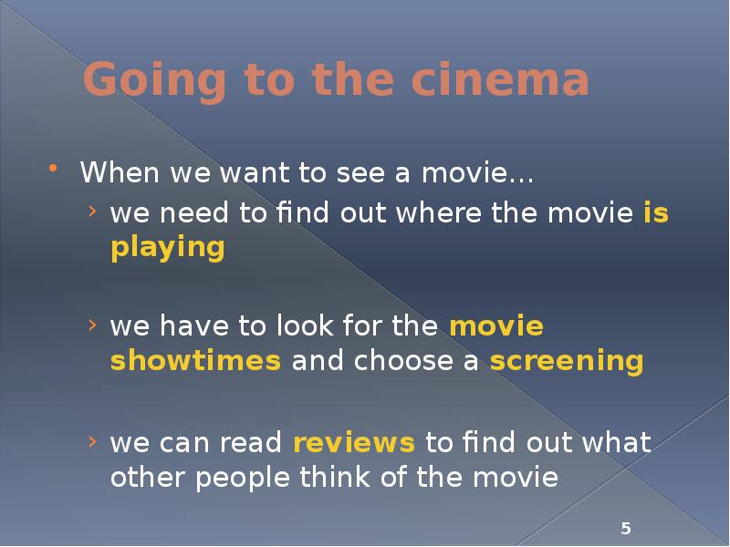 Going to the cinema When we want to see a movie…