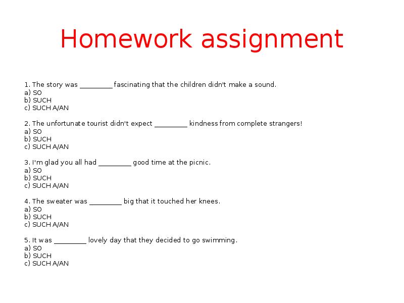 Homework assignment  1. The story was __________ fascinating that the