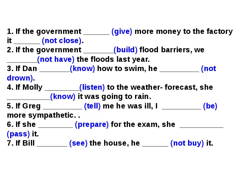 1. If the government ______ (give) more money to the factory 1. If the government ______ (give) more money to the factory