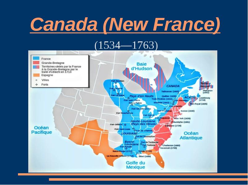 Canada (New France)
 (1534—1763) Canada (New France)
 (1534—1763)