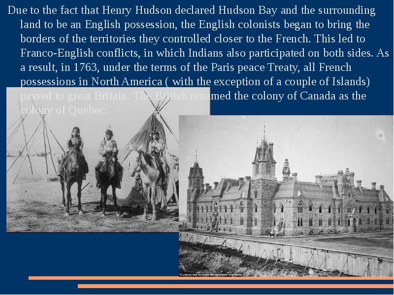 Due to the fact that Henry Hudson declared Hudson Bay and Due to the fact that Henry Hudson declared Hudson Bay and