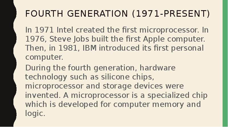 FOURTH GENERATION (1971-PRESENT) In 1971 Intel created the first microprocessor. In