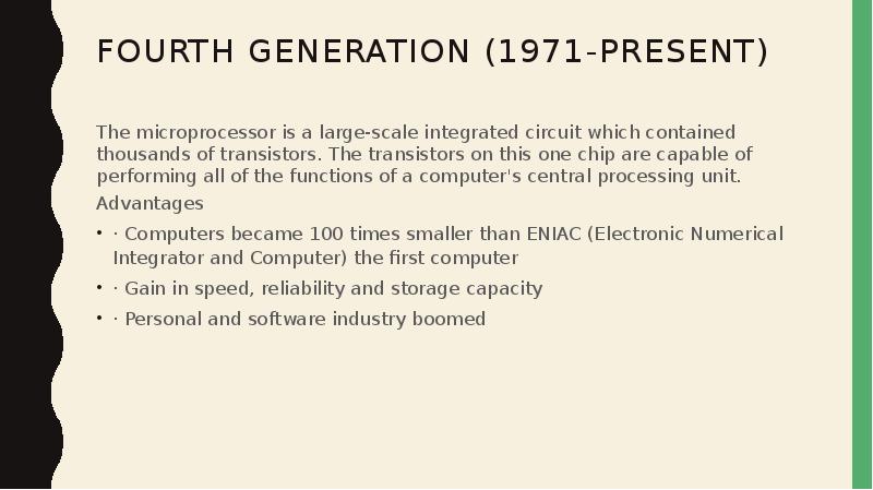 FOURTH GENERATION (1971-PRESENT) The microprocessor is a large-scale integrated circuit which