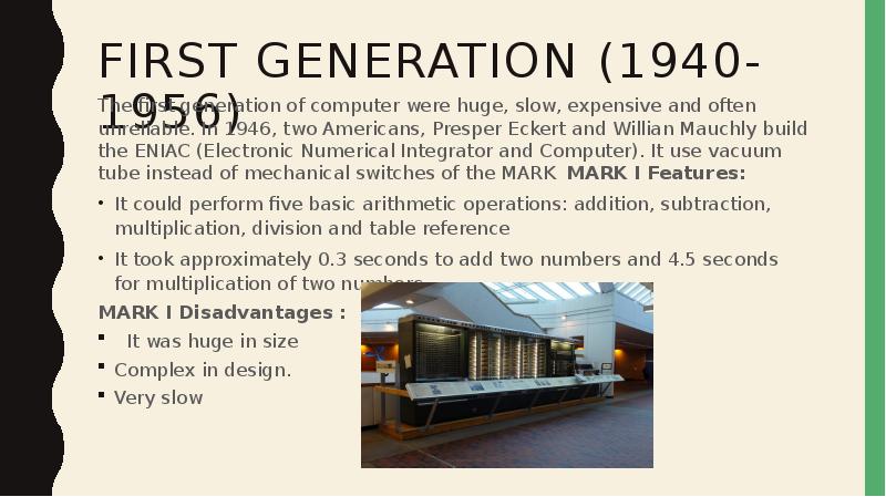 First generation (1940-1956) The first generation of computer were huge, slow,