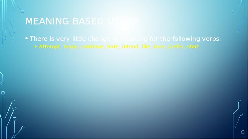 Meaning-based usage
There is very little change in meaning for the Meaning-based usage
There is very little change in meaning for the