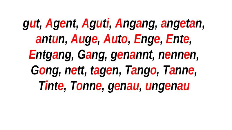 gut, Agent, Aguti, Angang, angetan, antun, Auge, Auto, Enge, Ente, Entgang, gut, Agent, Aguti, Angang, angetan, antun, Auge, Auto, Enge, Ente, Entgang,