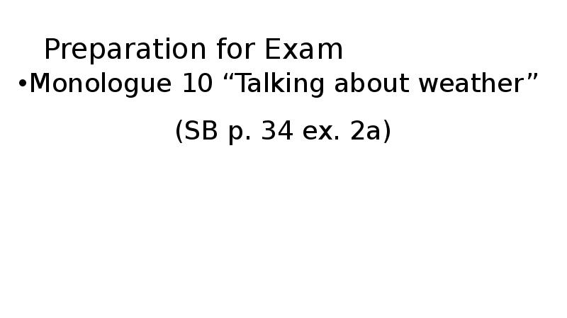 Preparation for Exam Monologue 10 “Talking about weather” (SB p. 34