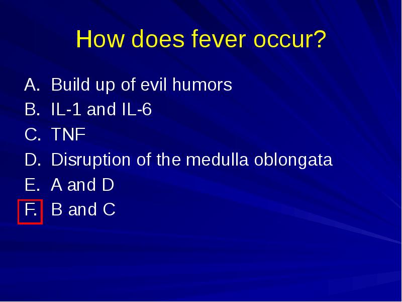 How does fever occur?
A. Build up of evil humors
B. IL-1 and How does fever occur?
A. Build up of evil humors
B. IL-1 and