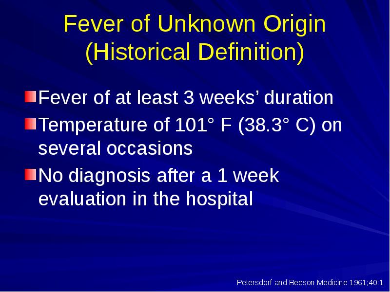 Fever of Unknown Origin (Historical Definition)
Fever of at least 3 Fever of Unknown Origin (Historical Definition)
Fever of at least 3