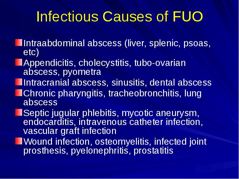 Infectious Causes of FUO
Intraabdominal abscess (liver, splenic, psoas, etc)
Appendicitis, Infectious Causes of FUO
Intraabdominal abscess (liver, splenic, psoas, etc)
Appendicitis,