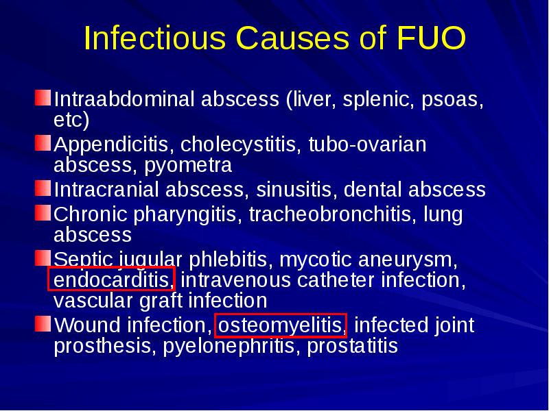 Infectious Causes of FUO
Intraabdominal abscess (liver, splenic, psoas, etc)
Appendicitis, Infectious Causes of FUO
Intraabdominal abscess (liver, splenic, psoas, etc)
Appendicitis,