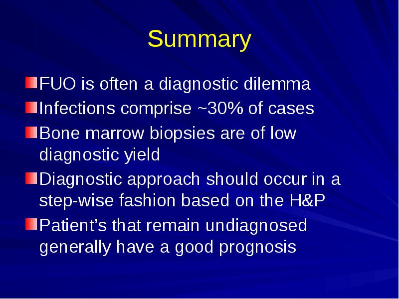 Summary FUO is often a diagnostic dilemma Infections comprise ~30% of